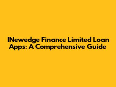 INewedge Finance Limited Loan Apps: A Comprehensive Guide