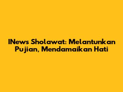 INews Sholawat: Melantunkan Pujian, Mendamaikan Hati