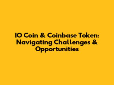 IO Coin & Coinbase Token: Navigating Challenges & Opportunities