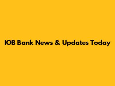 IOB Bank News & Updates Today