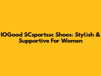IOGood SCsportssc Shoes: Stylish & Supportive For Women