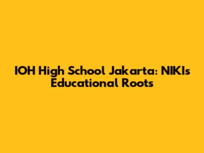 IOH High School Jakarta: NIKI's Educational Roots