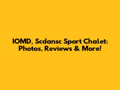 IOMD, Scdansc Sport Chalet: Photos, Reviews & More!