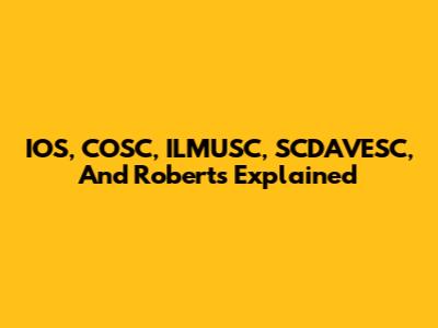 IOS, COSC, ILMUSC, SCDAVESC, And Roberts Explained