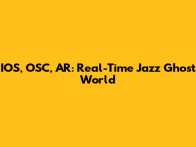 IOS, OSC, AR: Real-Time Jazz Ghost World