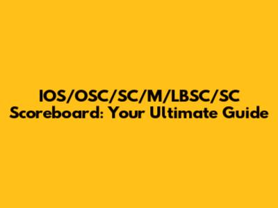 IOS/OSC/SC/M/LBSC/SC Scoreboard: Your Ultimate Guide