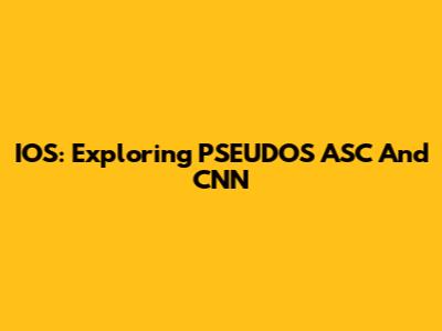 IOS: Exploring PSEUDOS ASC And CNN
