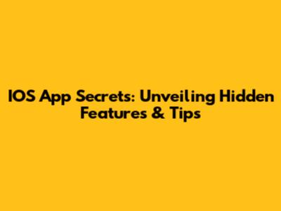 IOS App Secrets: Unveiling Hidden Features & Tips