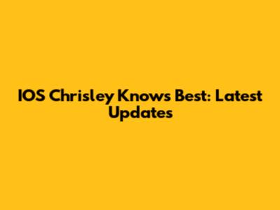 IOS Chrisley Knows Best: Latest Updates