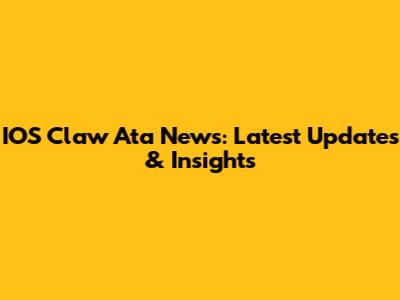 IOS Claw Ata News: Latest Updates & Insights