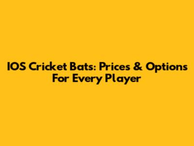IOS Cricket Bats: Prices & Options For Every Player