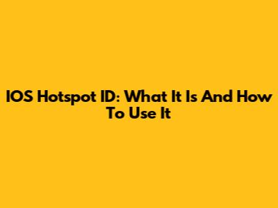 IOS Hotspot ID: What It Is And How To Use It
