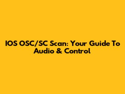 IOS OSC/SC Scan: Your Guide To Audio & Control