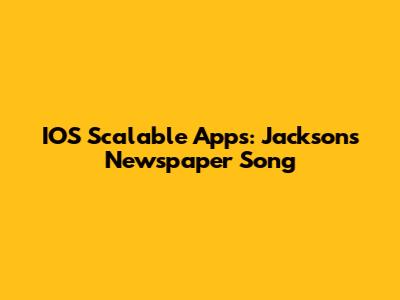 IOS Scalable Apps: Jackson's Newspaper Song