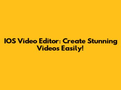 IOS Video Editor: Create Stunning Videos Easily!