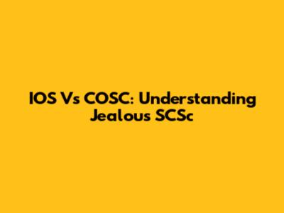 IOS Vs COSC: Understanding Jealous SCSc