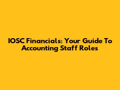 IOSC Financials: Your Guide To Accounting Staff Roles