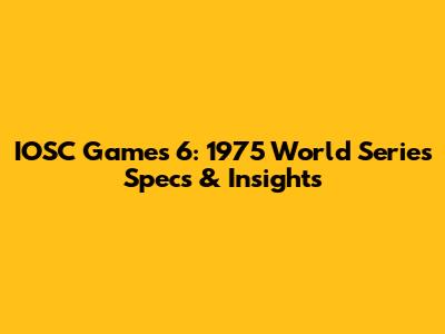 IOSC Games 6: 1975 World Series Specs & Insights