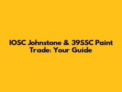 IOSC Johnstone & 39SSC Paint Trade: Your Guide