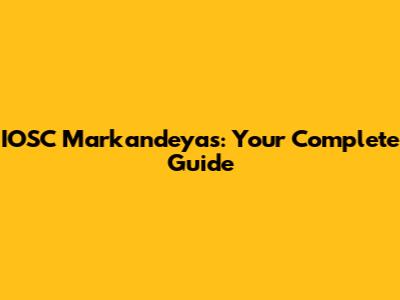 IOSC Markandeyas: Your Complete Guide