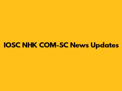 IOSC NHK COM-SC News Updates