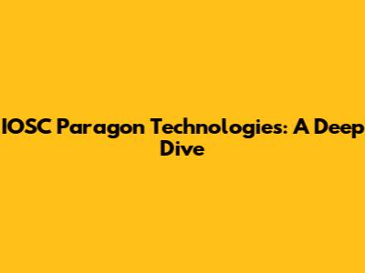 IOSC Paragon Technologies: A Deep Dive