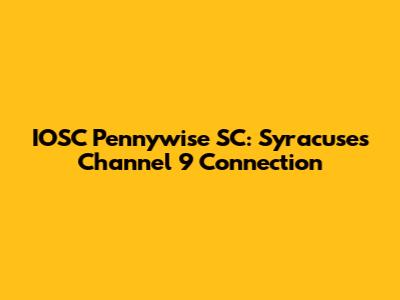 IOSC Pennywise SC: Syracuse's Channel 9 Connection