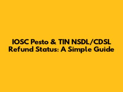 IOSC Pesto & TIN NSDL/CDSL Refund Status: A Simple Guide
