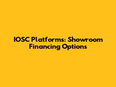 IOSC Platforms: Showroom Financing Options