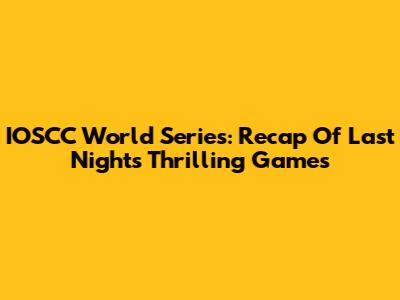 IOSCC World Series: Recap Of Last Night's Thrilling Games