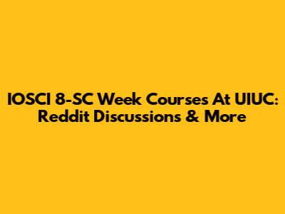 IOSCI 8-SC Week Courses At UIUC: Reddit Discussions & More