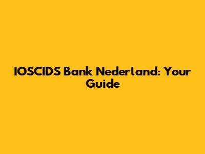 IOSCIDS Bank Nederland: Your Guide