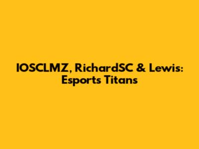 IOSCLMZ, RichardSC & Lewis: Esports Titans