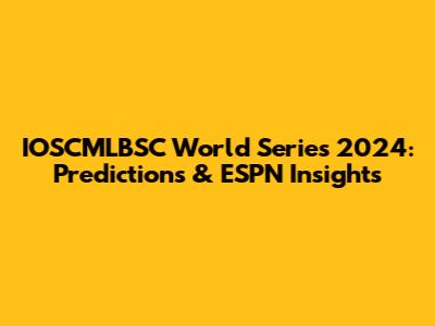 IOSCMLBSC World Series 2024: Predictions & ESPN Insights
