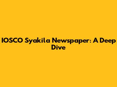 IOSCO Syakila Newspaper: A Deep Dive