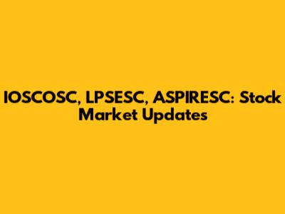 IOSCOSC, LPSESC, ASPIRESC: Stock Market Updates