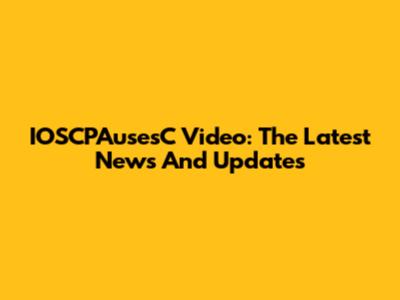 IOSCPAusesC Video: The Latest News And Updates