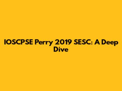 IOSCPSE Perry 2019 SESC: A Deep Dive