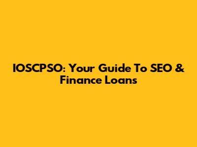 IOSCPSO: Your Guide To SEO & Finance Loans