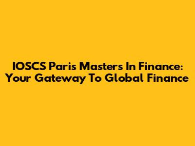 IOSCS Paris Masters In Finance: Your Gateway To Global Finance