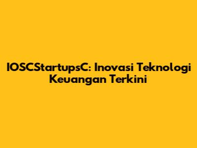 IOSCStartupsC: Inovasi Teknologi Keuangan Terkini