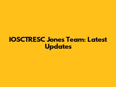 IOSCTRESC Jones Team: Latest Updates