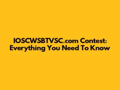 IOSCWSBTVSC.com Contest: Everything You Need To Know