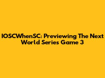 IOSCWhenSC: Previewing The Next World Series Game 3