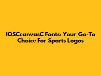 IOSCcanvasC Fonts: Your Go-To Choice For Sports Logos