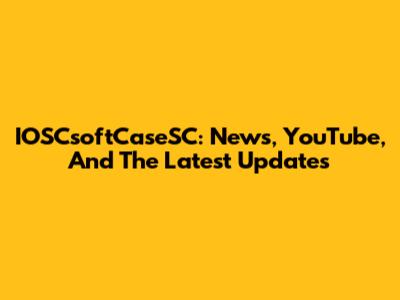 IOSCsoftCaseSC: News, YouTube, And The Latest Updates