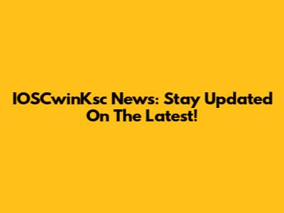 IOSCwinKsc News: Stay Updated On The Latest!