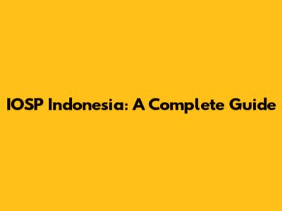 IOSP Indonesia: A Complete Guide