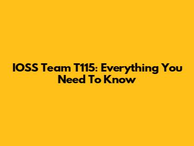 IOSS Team T115: Everything You Need To Know