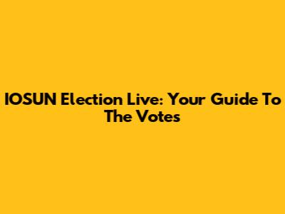 IOSUN Election Live: Your Guide To The Votes